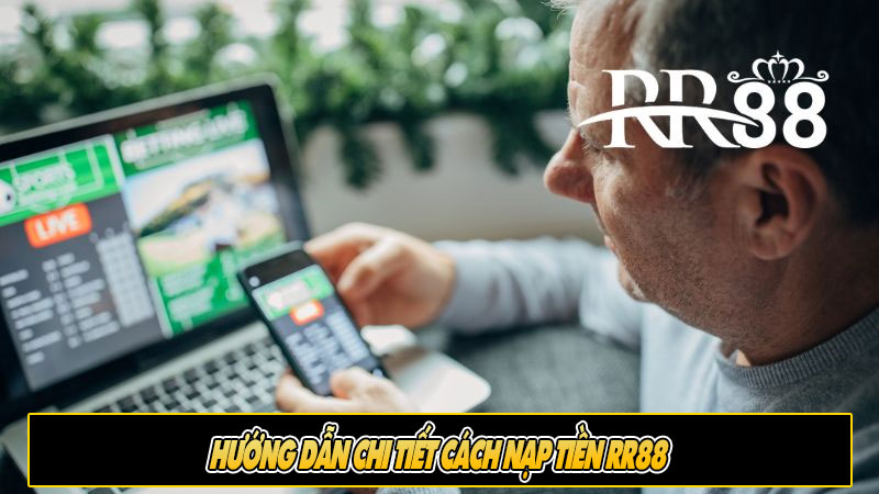 Hướng dẫn chi tiết cách nạp tiền RR88