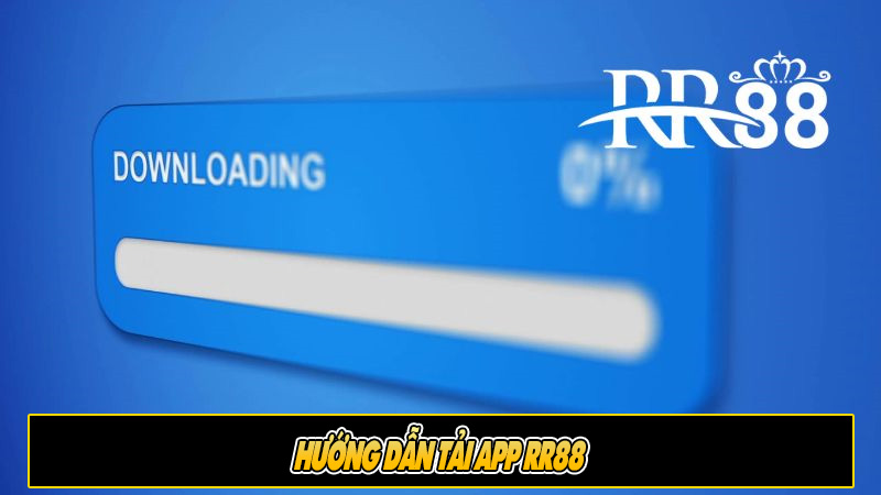 Hướng dẫn tải app RR88